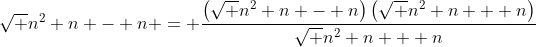 \sqrt {n^2+n} - n = \frac{\left(\sqrt {n^2+n} - n\right)\left(\sqrt {n^2+n} + n\right)}{\sqrt {n^2+n} + n}