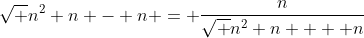 \sqrt {n^2+n} - n = \frac{n}{\sqrt {n^2+n} +  n}