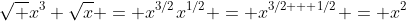 \sqrt {x^3} \sqrt{x} = x^{3/2}x^{1/2} = x^{3/2 + 1/2} = x^2