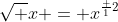 \sqrt {x} = x^{\frac {1}{2}}
