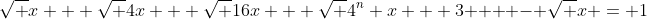\sqrt {x + \sqrt {4x + \sqrt {16x + \sqrt {4^n x + 3} } } } - \sqrt x = 1