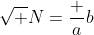 \sqrt N=\frac ab