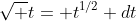 \sqrt t= t^{1/2} dt