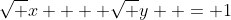 \sqrt x  + \sqrt y  = 1