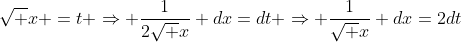 \sqrt x =t \Rightarrow \frac{1}{2\sqrt x} dx=dt \Rightarrow \frac{1}{\sqrt x} dx=2dt