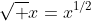 \sqrt x=x^{1/2}