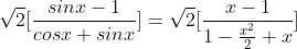 \sqrt2[\frac{sinx-1}{cosx+sinx}]=\sqrt2[\frac{x-1}{1-\frac{x^2}{2}+x}]