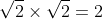 \sqrt2\times\sqrt2=2