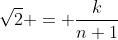 \sqrt2 = \frac{k}{n+1}
