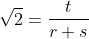 \sqrt2=\frac{t}{r+s}