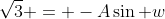 \sqrt3 = -A\sin w