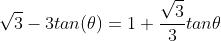 \sqrt3-3tan(\theta)=1+\frac{\sqrt3}{3}tan\theta