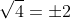 \sqrt4=\pm2