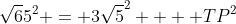 \sqrt65^2 = 3\sqrt5^2  + TP^2