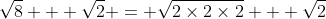 \sqrt8 + \sqrt2 = \sqrt{2\times2\times2} + \sqrt2