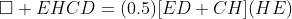 \square EHCD=(0.5)[ED+CH](HE)
