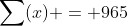 \sum(x) = 965