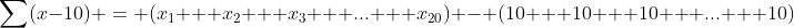 \sum(x-10) = (x_1 + x_2 + x_3 + ... + x_{20}) - (10 + 10 + 10 + ... + 10)