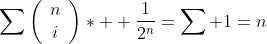 \sum\left(\begin{array}{cc}n\\i\end{array}\right)*  \frac{1}{2^n}=\sum 1=n