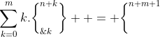 \sum\limits^m_{k=0}k.\bigg\{^{n+k}_{\;\;k}\bigg\}  = \bigg\{^{n+m+1}_{\;\;\;m}\bigg\}   