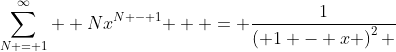 \sum\limits_{N = 1}^\infty  {Nx^{N - 1} }  = \frac{1}{{\left( {1 - x} \right)^2 }}