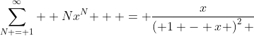 \sum\limits_{N = 1}^\infty  {Nx^N }  = \frac{x}{{\left( {1 - x} \right)^2 }}