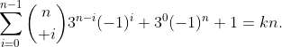 \sum\limits_{i=0}^{n-1}{n\choose i}3^{n-i}(-1)^i+3^0(-1)^n+1=kn.