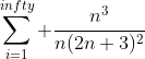 \sum\limits_{i=1}^{infty} \frac{n^3}{n(2n+3)^2}