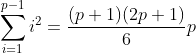 \sum\limits_{i=1}^{p-1}i^2=\frac{(p+1)(2p+1)}{6}p\,
