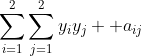 \sum\limits_{i=1}^2{\sum\limits_{j=1}^2{y_{i}y_{j}  a_{ij}}}