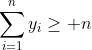 \sum\limits_{i=1}^ny_i\geq n