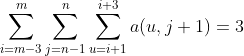 \sum\limits_{i=m-3}^{m}\sum\limits_{j=n-1}^{n}\sum\limits_{u=i+1}^{i+3}a(u,j+1)=3