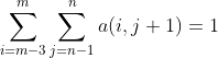 \sum\limits_{i=m-3}^{m}\sum\limits_{j=n-1}^{n}a(i,j+1)=1
