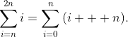 \sum\limits_{i=n}^{2n}{i}=\sum\limits_{i=0}^{n}{(i  +n)}.