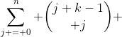 \sum\limits_{j = 0}^n {{j+k-1}\choose j} 