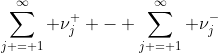 \sum\limits_{j = 1}^\infty \nu_j^+ - \sum\limits_{j = 1}^\infty \nu_j^-