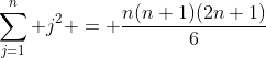 \sum\limits_{j=1}^n j^2 = \frac{n(n+1)(2n+1)}{6}
