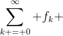 \sum\limits_{k = 0}^\infty {{f_k}} 