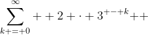 \sum\limits_{k = 0}^\infty  {2 \cdot 3^{ - k} } 
