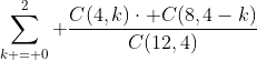 \sum\limits_{k = 0}^2 {\frac{C(4,k)\cdot C(8,4-k)}{C(12,4)}}~. 