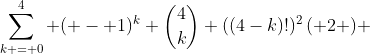 \sum\limits_{k = 0}^4 {( - 1)^k \binom{4}{k} ((4-k)!)^2\left( {2} \right)} 