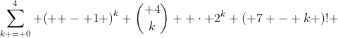 \sum\limits_{k = 0}^4 {\left( { - 1} \right)^k \binom{ 4}{k}  \cdot 2^k \left( {7 - k} \right)!} 