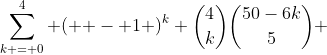\sum\limits_{k = 0}^4 {\left( { - 1} \right)^k \binom{4}{k}\binom{50-6k}{5}} 