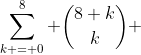 \sum\limits_{k = 0}^8 {\binom{8+k}{k}} 
