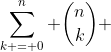 \sum\limits_{k = 0}^n {\binom{n}{k}} 