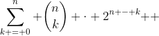\sum\limits_{k = 0}^n {\binom{n}{k} \cdot 2^{n - k} } 