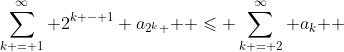 \sum\limits_{k = 1}^\infty {2^{k - 1} a_{2^k } } \leqslant \sum\limits_{k = 2}^\infty {a_k } 