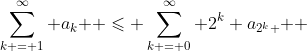 \sum\limits_{k = 1}^\infty {a_k } \leqslant \sum\limits_{k = 0}^\infty {2^k a_{2^k } } 
