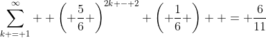 \sum\limits_{k = 1}^\infty  {\left( {\frac{5}{6}} \right)^{2k - 2} \left( {\frac{1}{6}} \right)}  = \frac{6}{{11}}