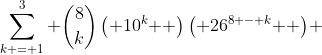 \sum\limits_{k = 1}^3 {\binom{8}{k}\left( {10^k } \right)\left( {26^{8 - k} } \right)} 